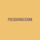 Peculiar Idiom - Pseudoanglicismi