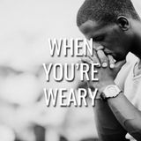 When You're Weary - Morning Manna #3110