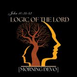 Logic of the Lord [Morning Devo]