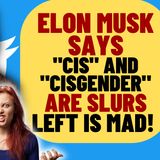 ELON MUSK Says "Cis" And "Cisgender" Are Slurs