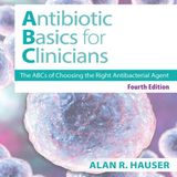 Antibiotics Basics for Clinicians: The ABCs of Choosing the Right Antibacterial Agent
