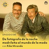 08 - De fotógrafo de la noche madrileña al mundo de la moda con Kike Miranda