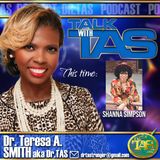 Talk With TAS Show hosted by Dr. Teresa A. Smith, Dr. TAS Welcomes Shanna Simpson #femaleentrepreneur