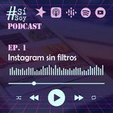 Instagram sin filtros -  #SiSoy Podcast EP 2