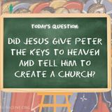 Did Jesus Give Peter the Keys to Heaven and Tell Him to Create a Church?