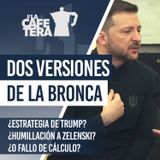 🔴☕ ¡Dramático! Dos versiones explosivas de la bronca Trump-Zelenski #LacafeteraSuPropiaDefensa