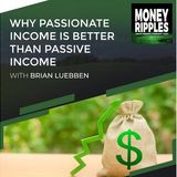 Why Passionate Income Is Better Than Passive Income With Brian Luebben | 698