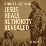 Jesus Heals, Authority Revealed. John 5