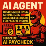 AI Agent Records Meetings, Summarizes, Assigns Free Hours for Passive Income