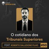 Episódio 50:O cotidiano dos Tribunais Superiores