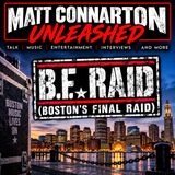 B.F. Raid (Boston's Final Raid) | Matt Connarton Unleashed