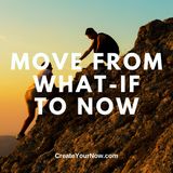 3214 Move From What-If to Now