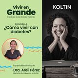 ¿Cómo vivir con diabetes? | Dra Areli Pérez, Geriatra en Koltin, Ep 4