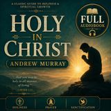 Holy in Christ by Andrew Murray | Full Audiobook 📖 A Classic Christian Guide to Holiness, Sanctification & Spiritual Growth