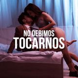 No debimos tocarnos