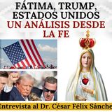 Fátima, Trump y Estados Unidos: Un análisis desde la fe. Entrevista al Dr. César Félix Sánchez.