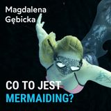 Co to jest Mermaiding? - Magdalena Gębicka