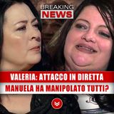 Valeria Bartolucci Attacco In Diretta: Manuela ha Manipolato Tutti?