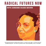 Emergent Strategies and Pleasure Activism with Adrienne Maree Brown