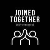 Joined Together [Morning Devo]
