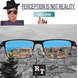 PERCEPTION IS "NOT" REALITY - 8:16:21, 3.59 PM