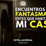 encuentros con FANTASMAS y entes que habitaban mi CASA