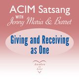 ACIM Satsang with Jenny Maria & Barret, Giving and Receiving as One