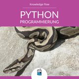Python-Programmierung: Datentypen, Funktionen, Dateien und Module verständlich erklärt