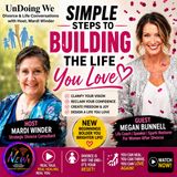 Simple Steps To Building The Life You Love with Guest, Megan Bunnell