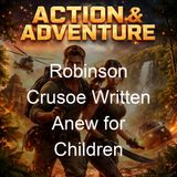Robinson Crusoe Written Anew for Children - James Baldwin Daniel Defoe