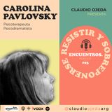 Carolina Pavlovsky - Resistir y sobreponerse - Psicóloga, psicoterapeuta, psicodramatista