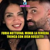 Furia nella Notte: Monia La Ferrera Tronca Con Josh Rossetti! 