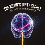 The BRAIN'S Dirty SECRET: Why You're Anxious and How to FIX It