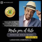 Mata por el Arte - S3 - Episodio 11. Homenaje Sergio Mendes.