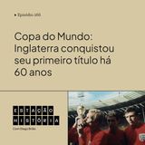 266 | Copa do Mundo: Inglaterra conquistou seu primeiro título há 60 anos