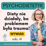 041: Diety nie działały, bo problemem była trauma! W jaki sposób pomogła współpraca psychodietetyczna - wywiad z Klientką.