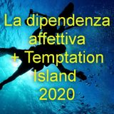 La dipendenza affettiva + Temptation Island 2020