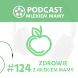 Podcast Mlekiem Mamy #124 - Dawać czy nie dawać? O słodyczach i innych smakowitościach cz.2