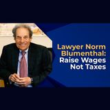 Lawyer Norm Blumenthal: Raise Wages Not Taxes