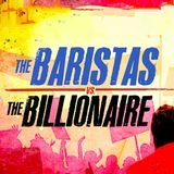 Special Report: The Baristas Vs. The Billionaire