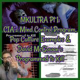MKULTRA Pt 1: CIA’s Mind Control Program, Pop Culture Examples & David McGowan’s Programmed to Kill!