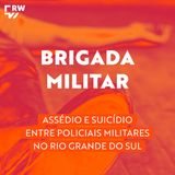 #2 | Brigada Militar: policiais contam suas histórias de dor e perseguição