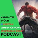 Kapitan Ameryka: Nowy wspaniały świat: Kamilów2óchPodcast