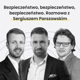 Bezpieczeństwo, bezpieczeństwo, bezpieczeństwo. Rozmowa z Sergiuszem Parszowskim - MiastoLogicznie #35