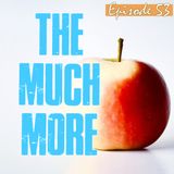 Episode 53 - The MUCH More