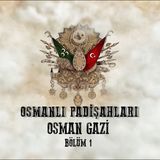Osman Gazi 1 - Osmanlı Padişahları 2. Bölüm