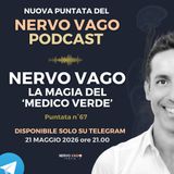 Puntata 67 - Nervo Vago: la magia del medico verde.