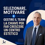 Selezionare, motivare e gestire il team: la chiave per far crescere un centro estetico