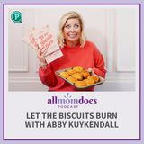 Let the Biscuits Burn with Abby Kuykendall