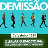Cafezinho 691 - O Salário Emocional